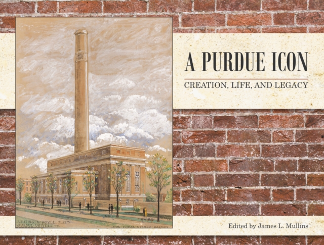 A Purdue Icon : Creation, Life, and Legacy, PDF eBook