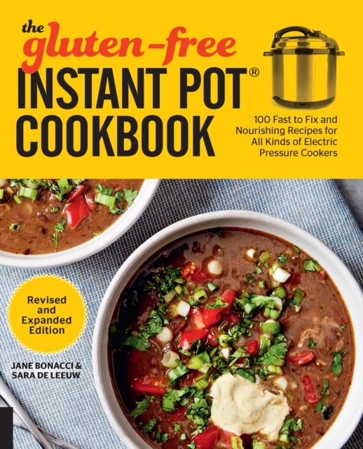 The Gluten-Free Instant Pot Cookbook Revised and Expanded Edition : 100 Fast to Fix and Nourishing Recipes for All Kinds of Electric Pressure Cookers, EPUB eBook