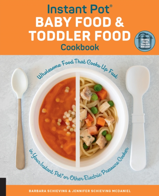 Instant Pot Baby Food and Toddler Food Cookbook : Wholesome Food That Cooks Up Fast in Your Instant Pot or Other Electric Pressure Cooker, EPUB eBook