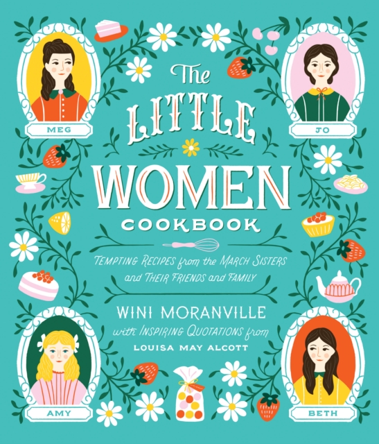The Little Women Cookbook : Tempting Recipes from the March Sisters and Their Friends and Family, EPUB eBook
