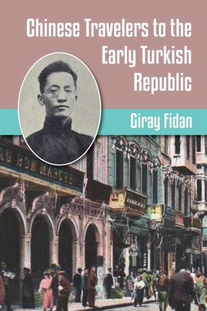 Chinese Travelers to the Early Turkish Republic, Paperback / softback Book