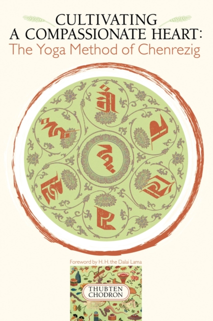 Cultivating a Compassionate Heart : The Yoga Method of Chenrezig, Paperback / softback Book
