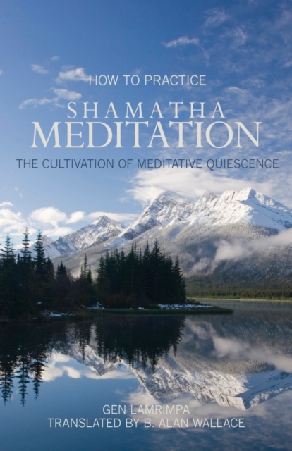 How to Practice Shamatha Meditation : The Cultivation of Meditative Quiescence, Paperback / softback Book