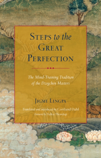 Steps to the Great Perfection : The Mind-Training Tradition of the Dzogchen Masters, Paperback / softback Book