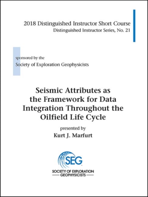 Seismic Attributes as the Framework for Data Integration Throughout the Oilfield Life Cycle, Hardback Book