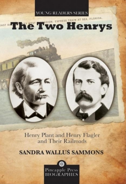 The Two Henrys : Henry Plant and Henry Flagler and Their Railroads, EPUB eBook
