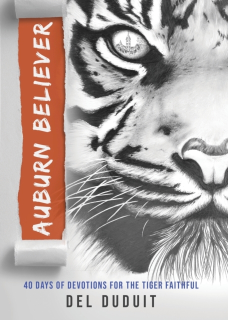 Auburn Believer : 40 Days of Devotions for the Tiger Faithful, Paperback / softback Book