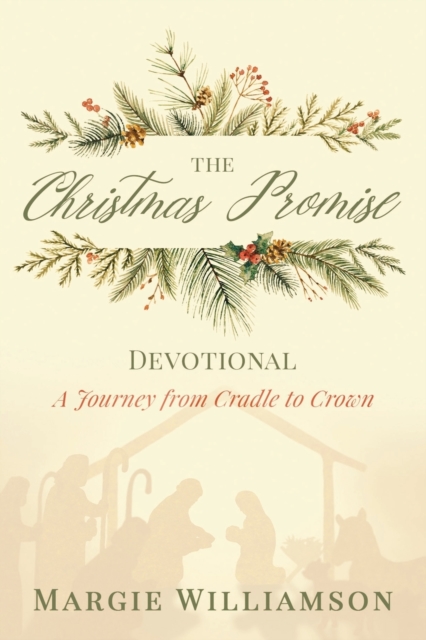 The Christmas Promise Devotional : A Journey from Cradle to Crown, Paperback / softback Book