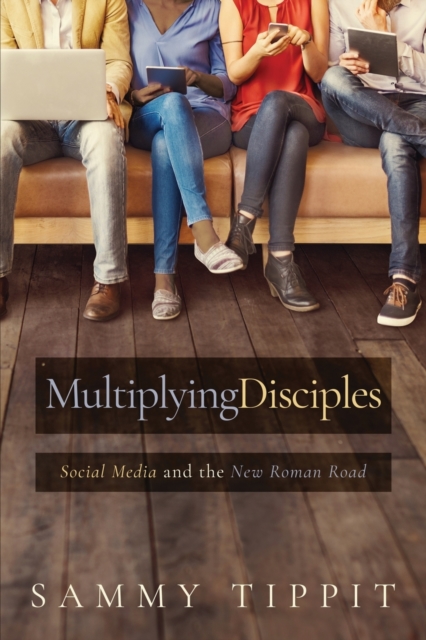 Multiplying Disciples : Social Media and the New Roman Road, Paperback / softback Book