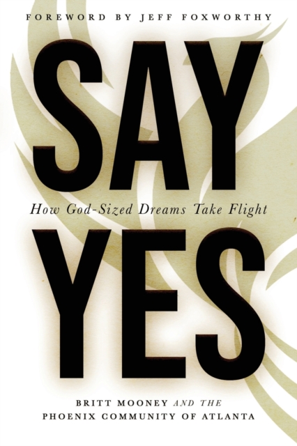 Say Yes : How God-Sized Dreams Take Flight, Paperback / softback Book