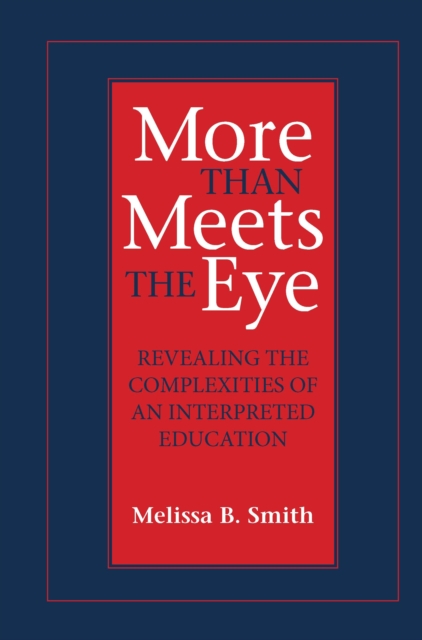 More Than Meets the Eye : Revealing the Complexities of an Interpreted Education, PDF eBook