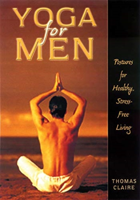 Yoga for Men : Postures for Healthy, Stress-Free Living, Paperback / softback Book