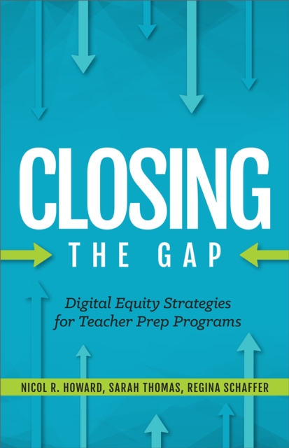 Closing the Gap : Digital Equity Strategies for Teacher Prep Programs, EPUB eBook