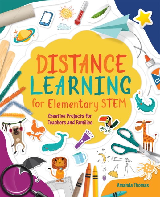 Distance Learning for Elementary STEM : Creative Projects for Teachers and Families, PDF eBook