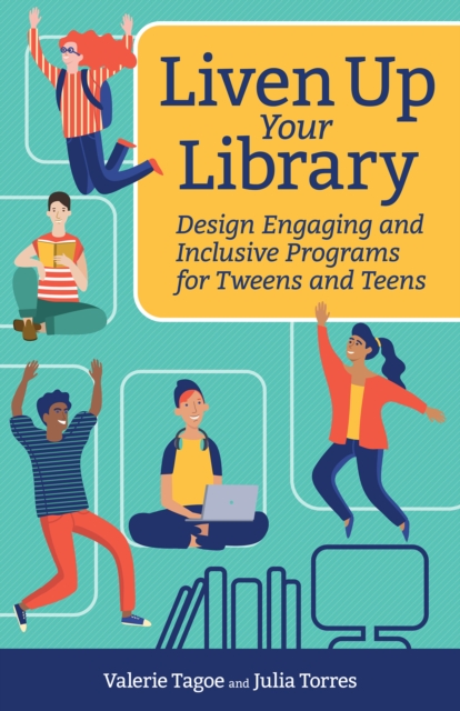 Liven Up Your Library : Design Engaging and Inclusive Programs for Tweens and Teens, PDF eBook