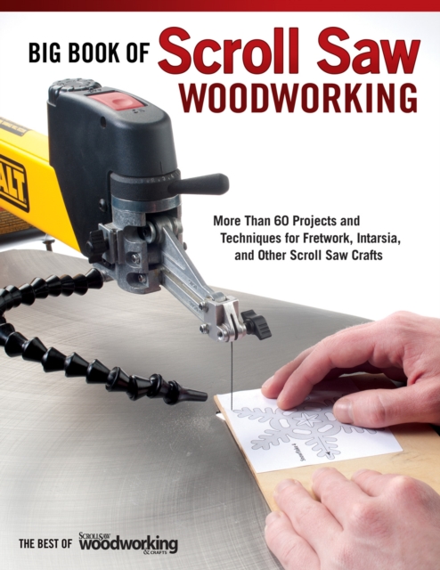 Big Book of Scroll Saw Woodworking (Best of SSW&C) : More Than 60 Projects and Techniques for Fretwork, Intarsia & Other Scroll Saw Crafts, Paperback / softback Book
