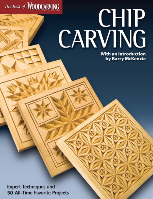 Chip Carving (Best of WCI) : Expert Techniques and 50 All-Time Favorite Projects, Paperback / softback Book