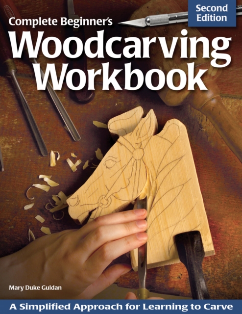 Complete Beginner's Woodcarving Workbook : A Simplified Approach for Learning to Carve, Paperback / softback Book