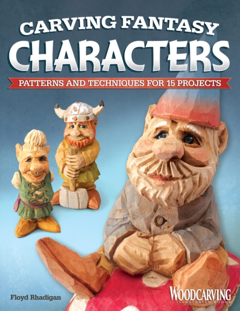 Carving Fantasy Characters : Patterns and Techniques for 15 Projects, Paperback / softback Book