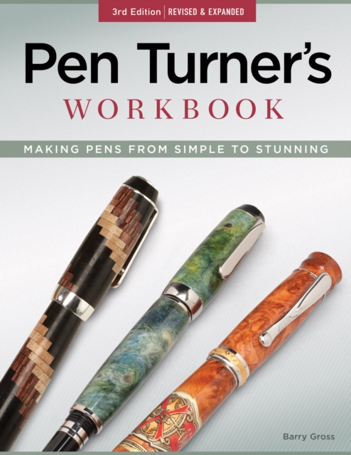 Pen Turner's Workbook, 3rd Edition Revised and Expanded : Making Pens from Simple to Stunning, Paperback / softback Book