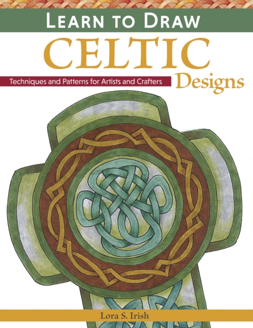 Learn to Draw Celtic Designs : Exercises and Patterns for Artists and Crafters, Paperback / softback Book