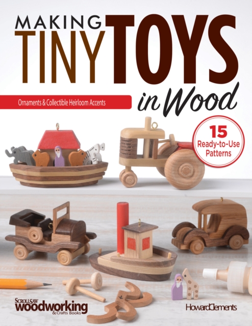 Making Tiny Toys in Wood : Ornaments & Collectible Heirloom Accents, Paperback / softback Book