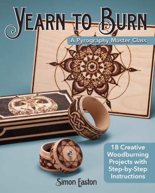 Yearn to Burn: A Pyrography Master Class : 30 Creative Woodburning Projects with Step-by-Step Instructions, Paperback / softback Book