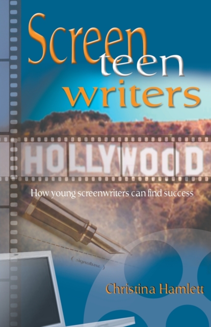 Screen Teen Writers : How Young Screenwriters Can Find Success, Paperback / softback Book