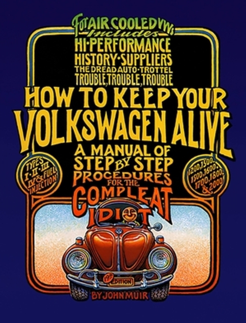 How to Keep Your Volkswagen Alive : A Manual of Step-by-Step Procedures for the Compleat Idiot, Paperback / softback Book