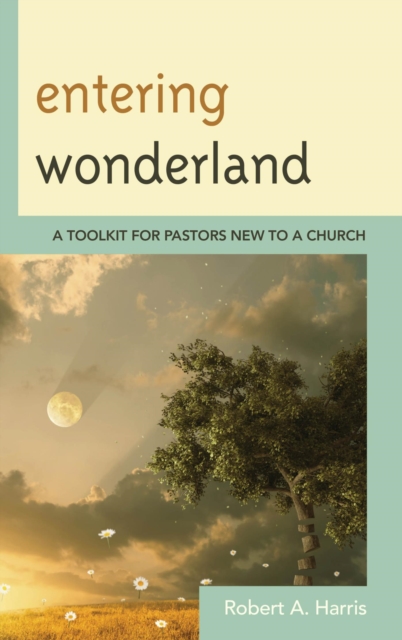 Entering Wonderland : A Toolkit for Pastors New to a Church, EPUB eBook