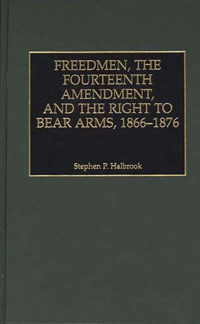 Freedmen, the Fourteenth Amendment, and the Right to Bear Arms, 1866-1876, PDF eBook