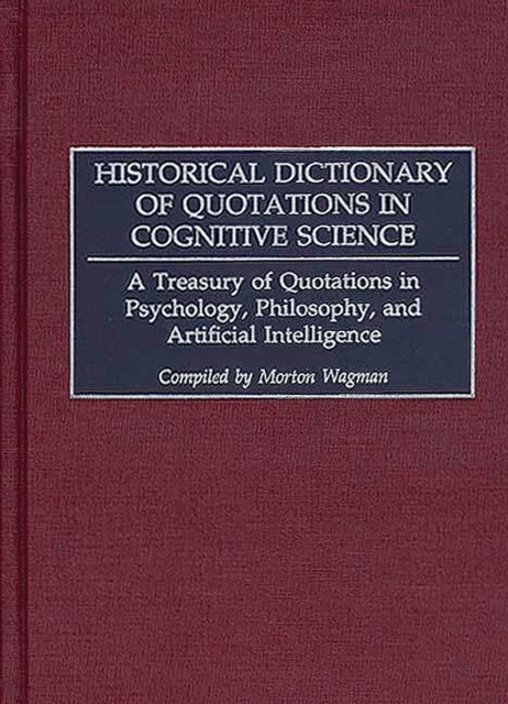 Historical Dictionary of Quotations in Cognitive Science : A Treasury of Quotations in Psychology, Philosophy, and Artificial Intelligence, PDF eBook