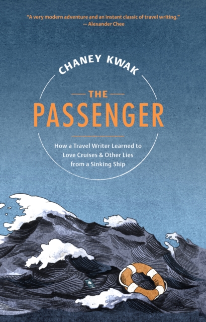 The Passenger : How a Travel Writer Learned to Love Cruises & Other Lies from a Sinking Ship, Hardback Book