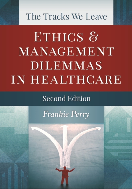 The Tracks We Leave:  Ethics and Management Dilemmas in Healthcare, Second Edition, PDF eBook