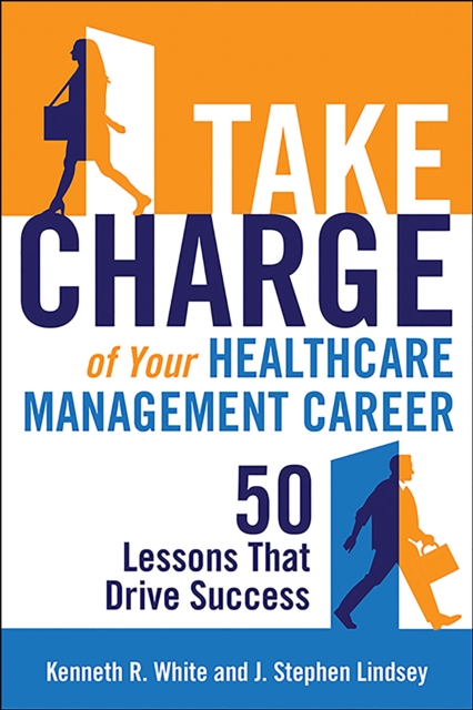 Take Charge of Your Healthcare Management Career: 50 Lessons That Drive Success, PDF eBook