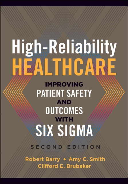 High-Reliability Healthcare: Improving Patient Safety and Outcomes with Six Sigma, Second Edition, EPUB eBook