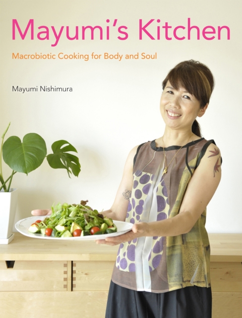 Mayumi's Kitchen: Macrobiotic Cooking For Body And Soul, Hardback Book