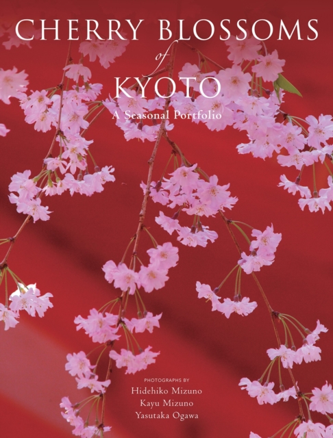 Cherry Blossoms Of Kyoto : A Seasonal Portfolio, Paperback / softback Book