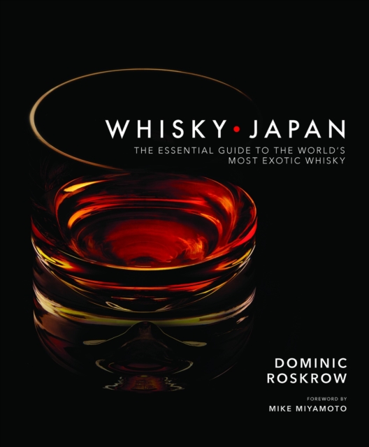 Whisky Japan : The Essential Guide to the World's Most Exotic Whisky, Hardback Book