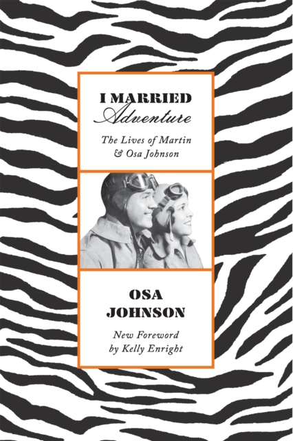 I Married Adventure : The Lives of Martin and Osa Johnson, Paperback / softback Book