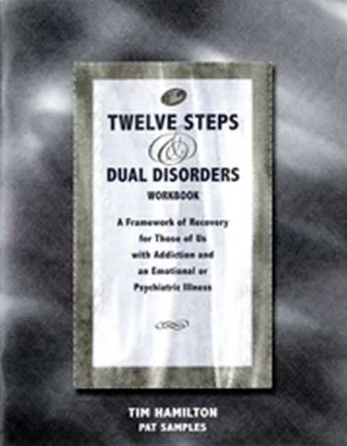 The Twelve Steps and Dual Disorders Workbook : A Framework of Recovery for Those of Us with Addiction and Emotional or Psychiatric Illness, Pamphlet Book