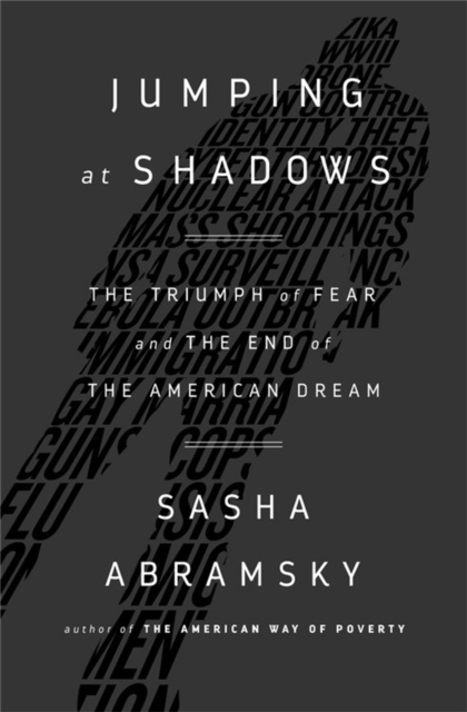 Jumping at Shadows : The Triumph of Fear and the End of the American Dream, Hardback Book
