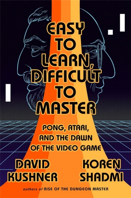 Easy to Learn, Difficult to Master : Pong, Atari, and the Dawn of the Video Game, Paperback / softback Book