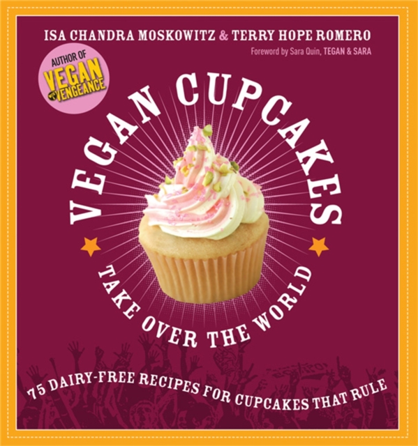Vegan Cupcakes Take Over the World : 75 Dairy-Free Recipes for Cupcakes that Rule, Paperback / softback Book