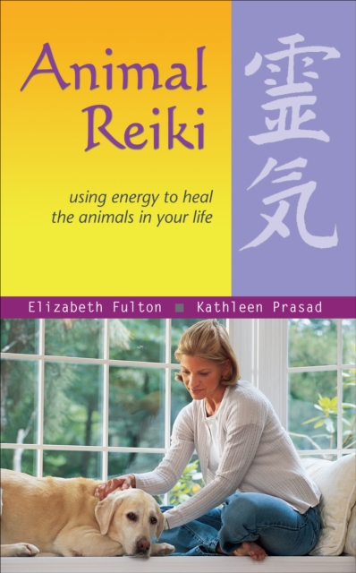 Animal Reiki : Using Energy to Heal the Animals in Your Life, EPUB eBook