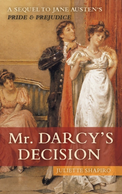 Mr. Darcy's Decision : A Sequel to Jane Austen's Pride & Prejudice, EPUB eBook