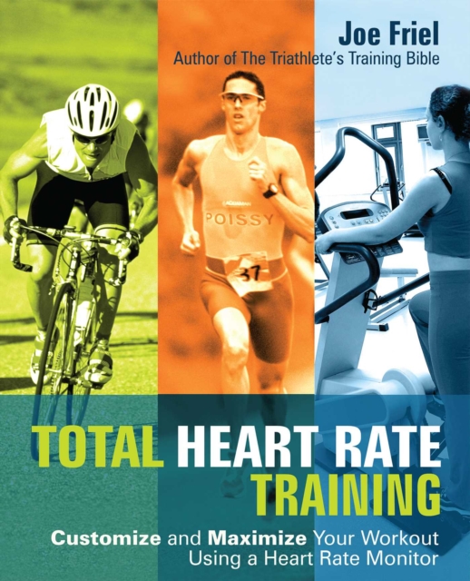 Total Heart Rate Training : Customize and Maximize Your Workout Using a Heart Rate Monitor, EPUB eBook