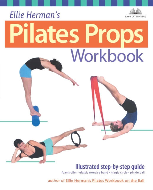 Ellie Herman's Pilates Props Workbook : Illustrated Step-by-Step Guide, EPUB eBook