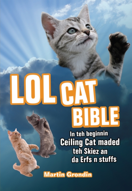 LOLcat Bible : In teh beginnin Ceiling Cat maded teh skiez An da Urfs n stuffs, EPUB eBook