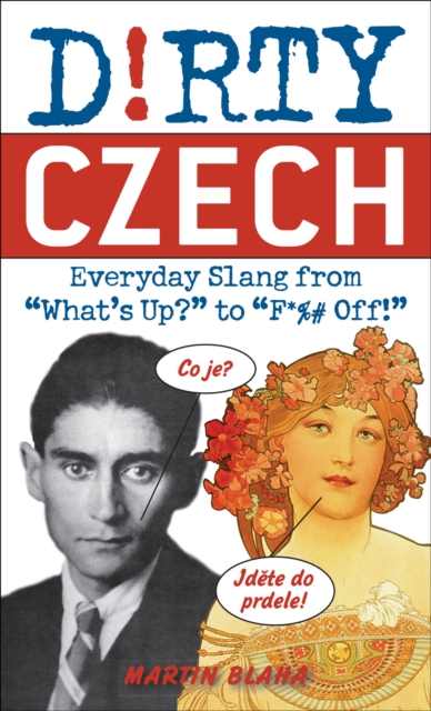 Dirty Czech : Everyday Slang from "What's Up?" to "F*%# Off!", EPUB eBook